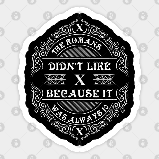 Roman didn't like X because it was always 10 Math Sticker TeePublic